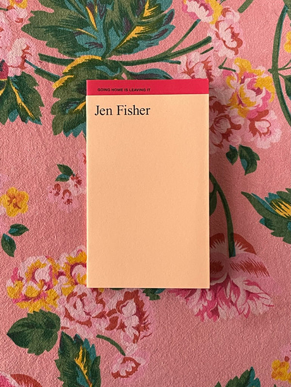 Jen Fisher, Going Home is Leaving It / BACK IN PRINT